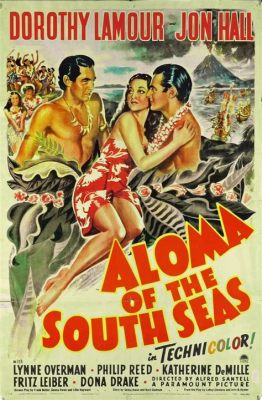 Aloma of the South Seas –  An Epic Romance Filled With Tropical Adventure and Forbidden Love!