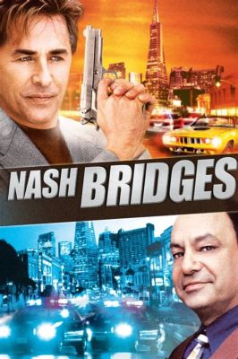 Nash Bridges: Akcja policyjna pełna humoru i ekscentrycznych bohaterów!